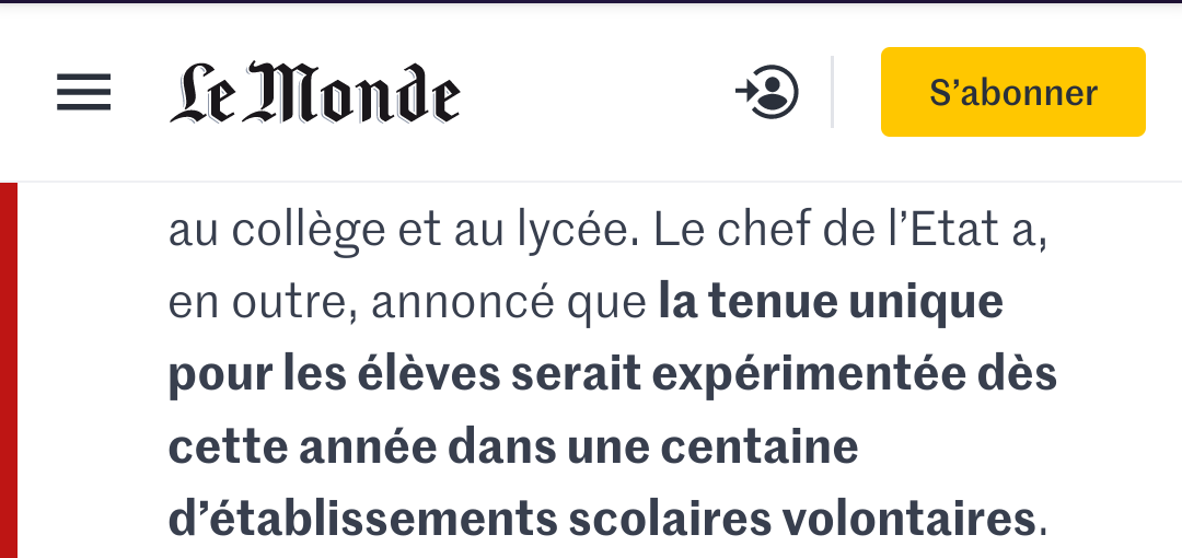 Capture d'écran du site lemonde.fr concernant la conférence de presse du 16/01/2024, d'Emmanuel Macron :
"Le chef de l’Etat a, en outre, annoncé que la tenue unique pour les élèves serait expérimentée dès cette année dans une centaine d’établissements scolaires volontaires."