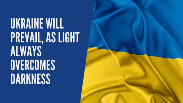 Ukraine will prevail, as light always overcomes darkness