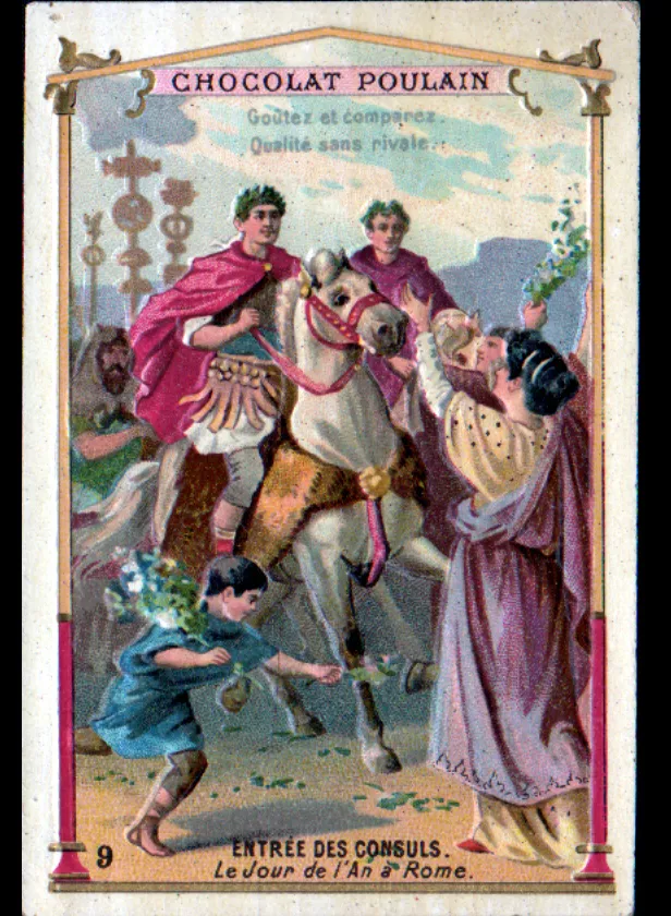 Chromolithographie du début du XXe siècle.
Sur cette image de publicité pour le chocolat Poulain (Goûtez et comparez - qualité sans rivale, c'est écrit sur l'image), deux hommes se tiennent sur des chevaux cabrés. Ils ont une cape rouge, une couronne de laurier sur la tête et des cuirasses de généraux romains sous leur cape. Ils sourient bonnement et ont l'air tout roses de contentement.
Derrière eux, des enseignes d'armée romaine et, au fond à gauche, un type barbu vêtu de vert qu'on imagine être un Barbare vaincu.
Au premier plan, un petit garçon brun avec un bouquet jette des fleurs sous les pas des chevaux des deux types en rouge. Deux ou trois autres personnages acclament les deux types en levant les bras.

Légende au dessous :
ENTRÉE DES CONSULS.
Le jour de l'An.

C'est en couleurs vives un peu criardes, c'est pas über bien dessiné, bref c'est une réclame du genre image d'Épinal.