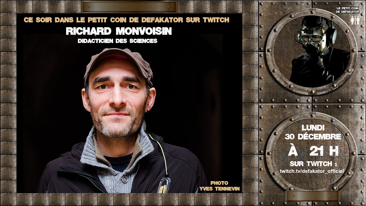 Richard Monvoisin, didacticien des sciences sera ce soir à 21h dans le Petit Coin de Defakator sur Twitch